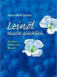 Leinöl macht glücklich: Das blaue Ernährungswunder 