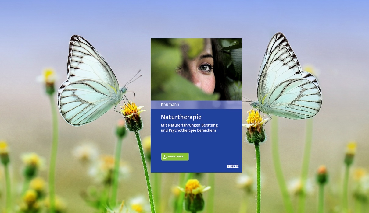 Naturtherapie: Mit Naturerfahrungen Beratung und Psychotherapie bereichern Naturtherapie: Mit Naturerfahrungen Beratung und Psychotherapie bereichern