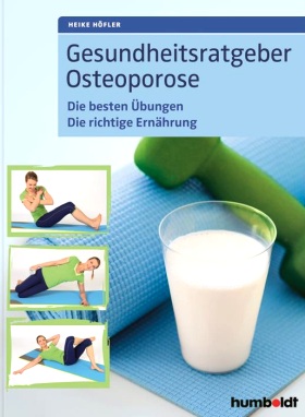 Gesundheitsratgeber Osteoporose. Die besten Übungen. Die richtige Ernährung