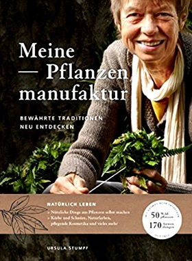 Meine Pflanzenmanufaktur: Bewährte Traditionen neu entdecken