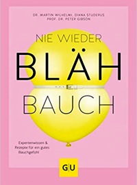 Nie wieder Blähbauch: Expertenwissen & Rezepte für ein gutes Bauchgefühl