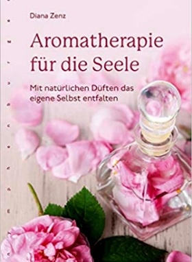 Aromatherapie für die Seele: Mit natürlichen Düften das eigene Selbst entfalten