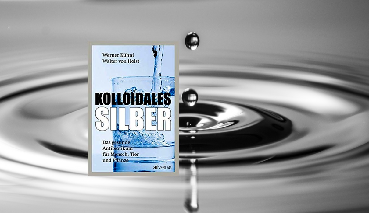Kolloidales Silber: Das gesunde Antibiotikum für Mensch, Tier und Pflanze Kolloidales Silber: Das gesunde Antibiotikum für Mensch, Tier und Pflanze