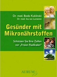 Neue Chancen - Gesünder mit Mikronährstoffen: Schützen Sie Ihre Zellen vor ,,Freien Radikalen''