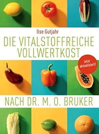 Die vitalstoffreiche Vollwertkost nach Dr. M.O. Bruker