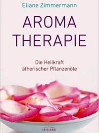 Aromatherapie Die Heilkrat ätherischer Pflanzenöle